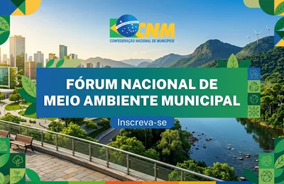 CNM lança Fórum Nacional de Meio Ambiente Municipal