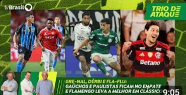 Trio de Ataque | Gre-Nal, Dérbi e Fla-Flu: gaúchos e paulistas empatam e Flamengo leva a melhor
