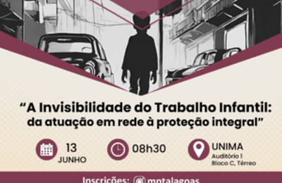 MPAL promove o seminário “A Invisibilidade do Trabalho Infantil” no dia 13 de junho